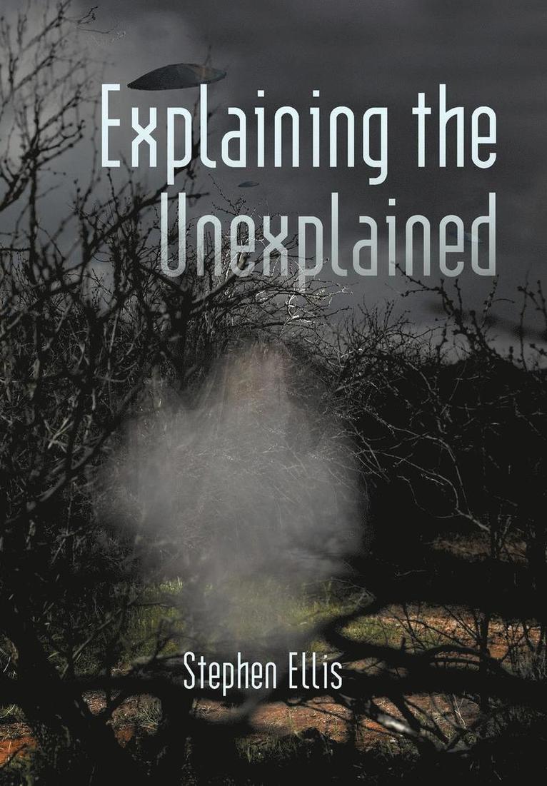 Stephen Ellis - Explaining the Unexplained, Inbunden