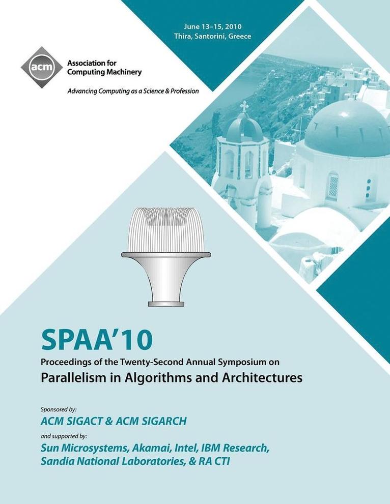 SPAA 10 Proceedings of the 22nd Annual Symposium on Parallelisms in Algorithns and Architectures 1