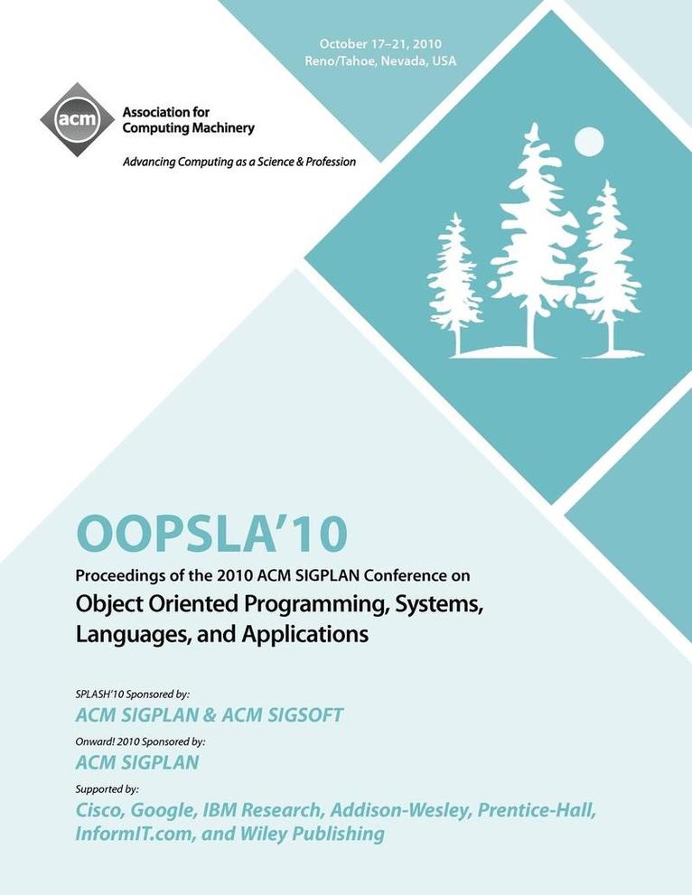 OOPSLA 10 Proceedings of 2010 ACM SIGPLAN Conference on Object Oriented Programming, Systems, Languages and Applications 1