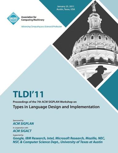 bokomslag TLDI'11 Proceedings of the 7th ACM SIGPLAN Workshop on Types in Language in Design and Implementation