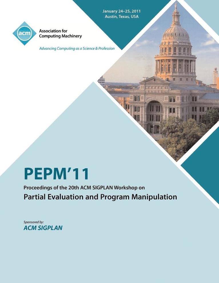 PEPM'11 Proceedings of the 20th ACM SIGPLAN Workshop on Partial Evaluation and Program Manipulation 1