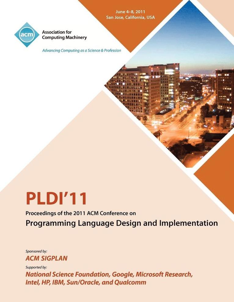 PLDI 11 Proceedings of the 2011 ACM Conference on Programming Language Design and Implementation 1