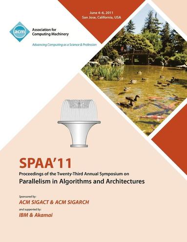 bokomslag SPAA 11 Proceedings of the 23rd Annual Symposium on Parallelisms in Algorithms and Architectures