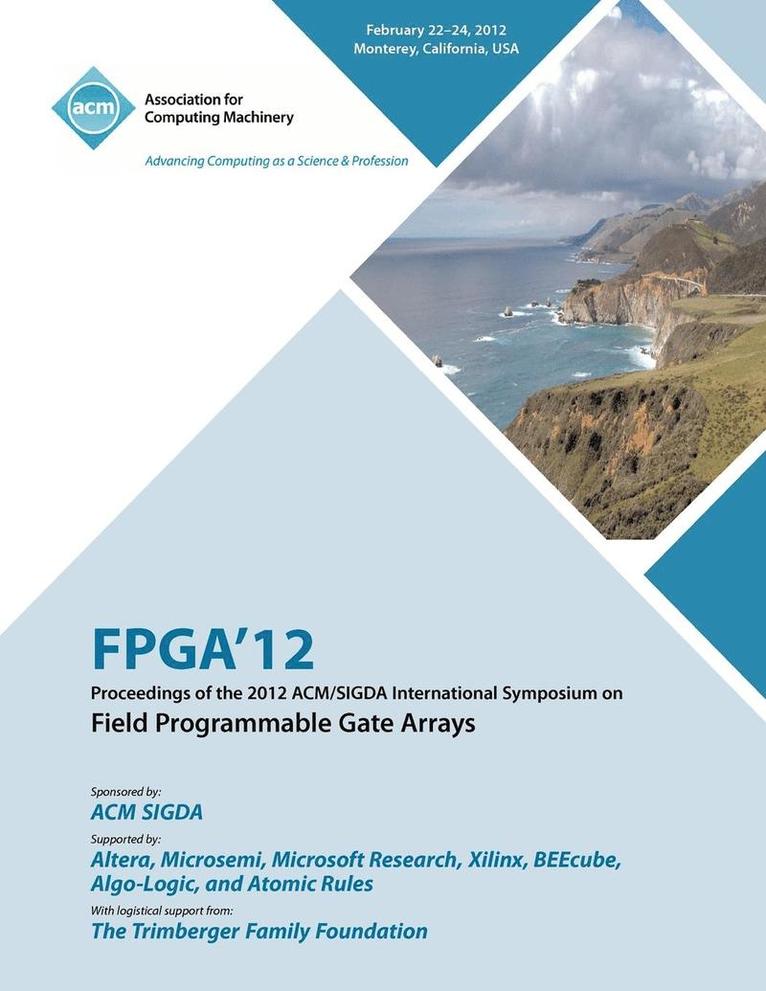 FPGA 12 Proceedings of the 2012 ACM/SIGDA International Symposium on Field Programmable Gate Arrays 1