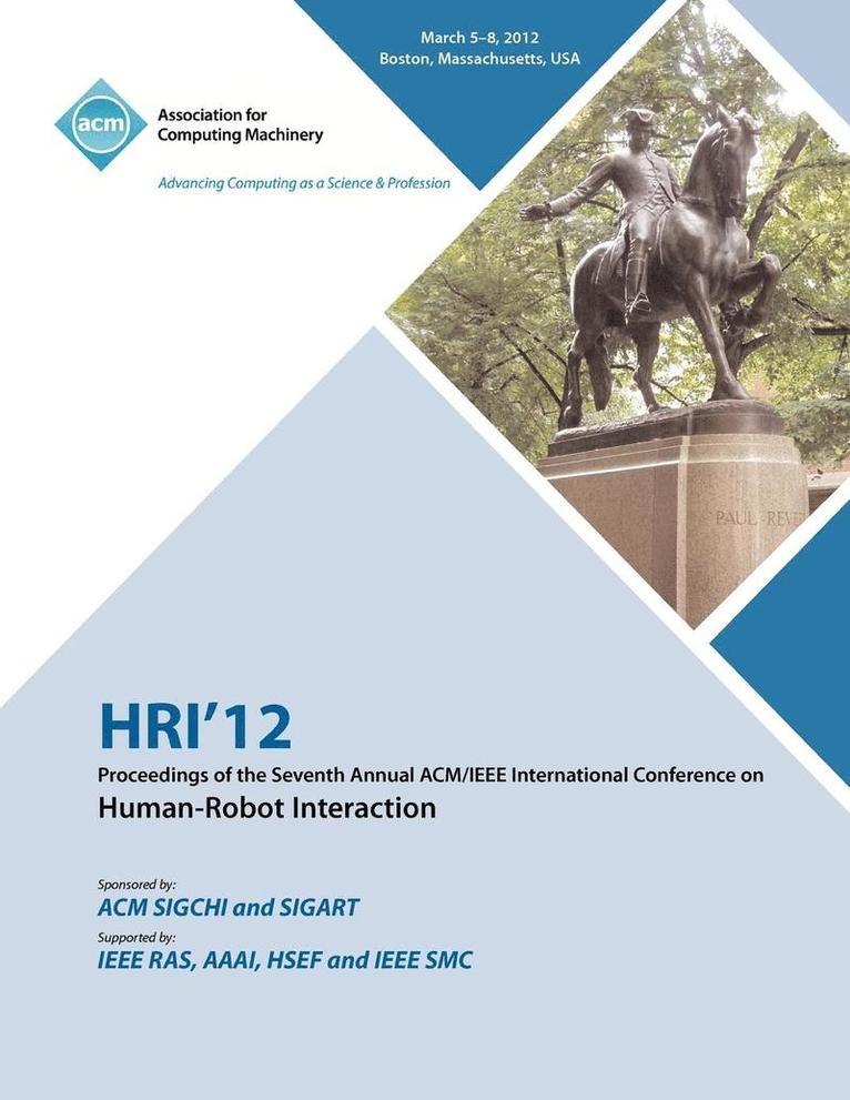 HRI 12 Proceedings of the Seventh Annual ACM/IEEE International Conference on Human-Robot Interaction 1