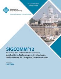 bokomslag SIGCOMM '12 Proceedings of the ACM SIGCOMM 2012 Conference on Applications, Technologies, Architectures and Protocols for Computer Communication