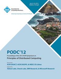 bokomslag PODC'12 Proceedings of the 2012 ACM Symposium on Principles of Distributed Computing