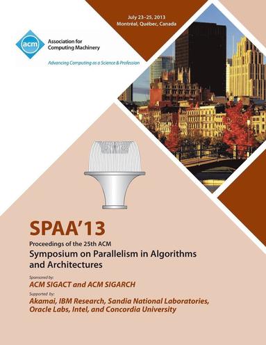 bokomslag Spaa 13 Proceedings of the 25th ACM Symposium on Parallelism in Algorithms and Architectures