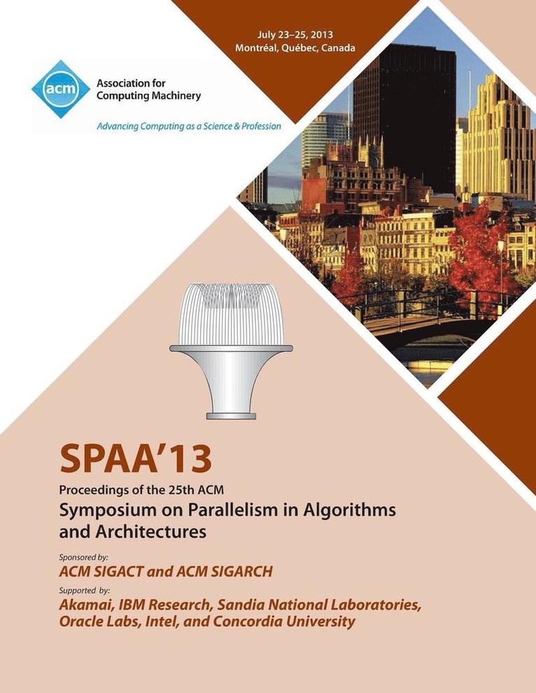 Spaa 13 Proceedings of the 25th ACM Symposium on Parallelism in Algorithms and Architectures 1