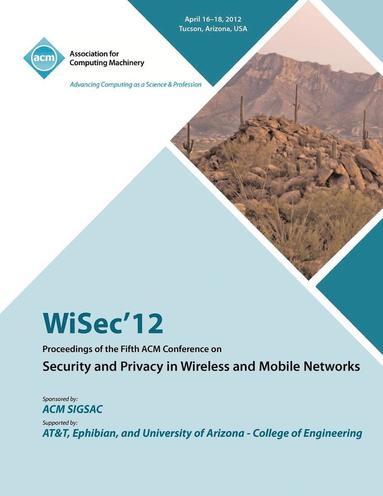 bokomslag WiSec 12 Proceedings of the Fifth ACM Conference on Security and Privacy in Wireless and Mobile Networks