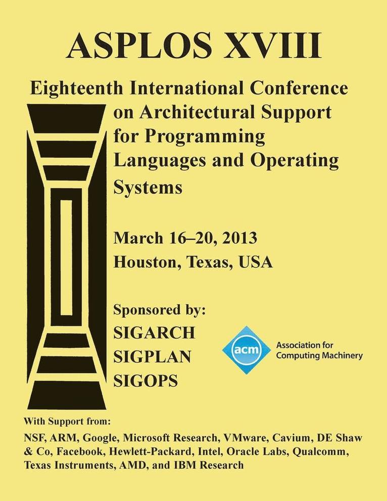 ASPLOS XV111 Eighteenth International Conference on Architectural Support for Programming Languages and Operating Systems 1