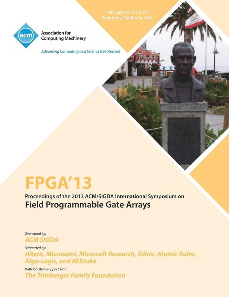 FPGA 13 Proceedings of the 2013 ACM/Sigda International Symposium on Field Programmable Gate Arrays 1