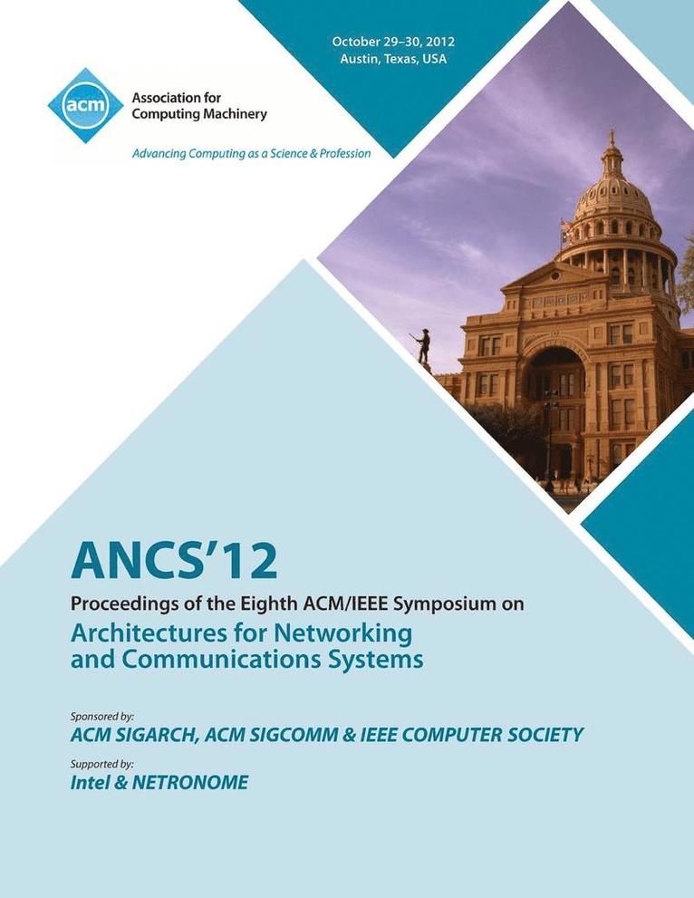 Ancs 12 Proceedings of the Eighth ACM/IEEE Symposium on Architectures for Networking and Communications Systems 1