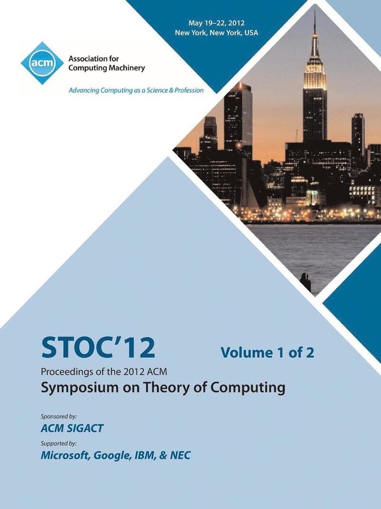 STOC 12 Proceedings of the 2012 ACM Symposium on Theory of Computing V1 1