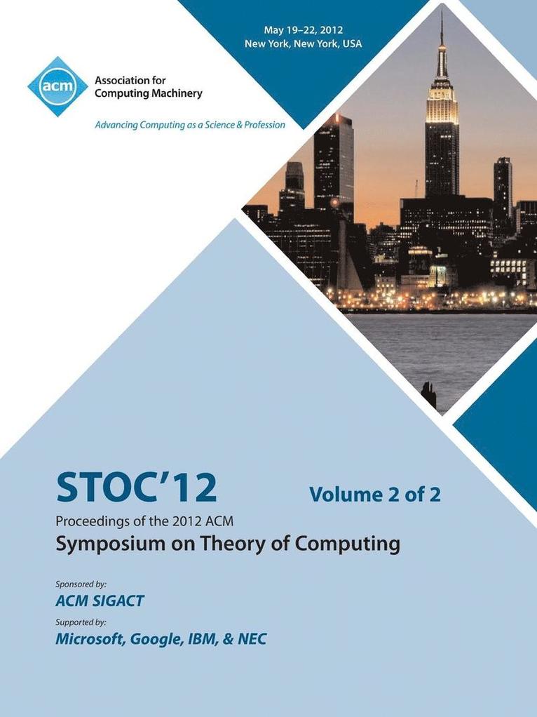 STOC 12 Proceedings of the 2012 ACM Symposium on Theory of Computing V2 1