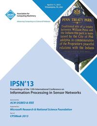 bokomslag Ipsn 13 Proceedings of the 12th International Conference on Information Processing in Sensor Networks