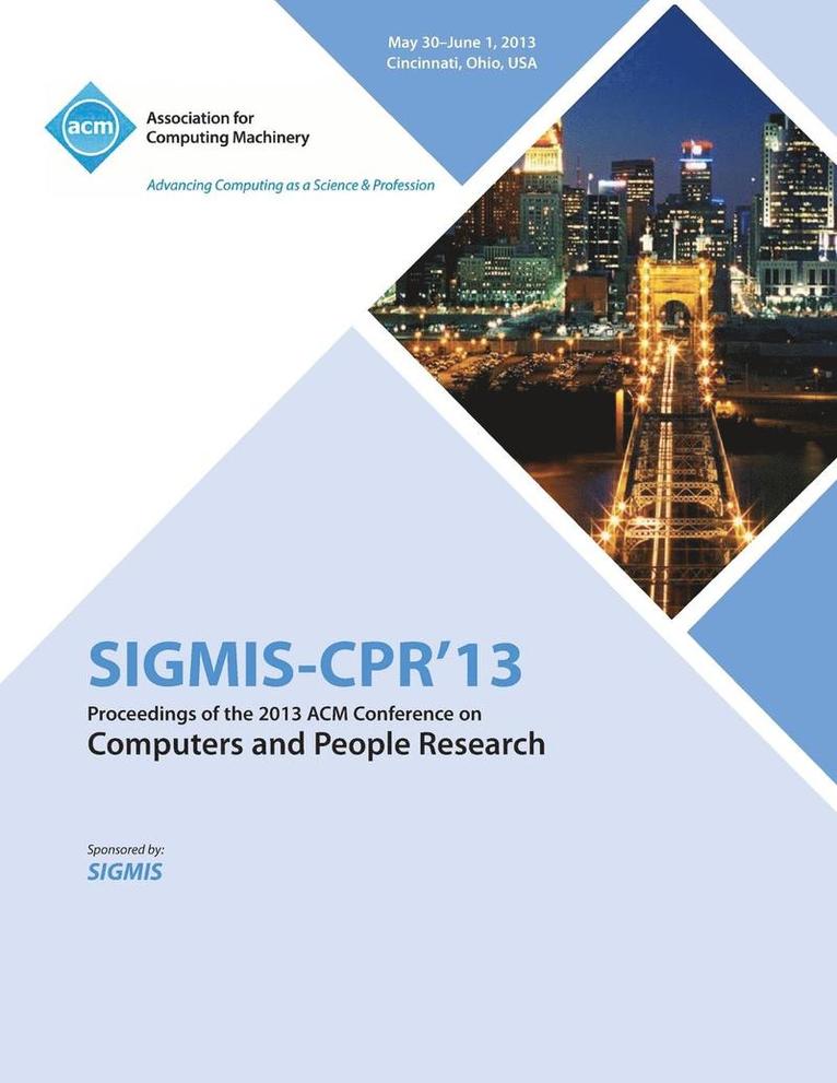 Sigmis-CPR 13 Proceedings of the 2013 ACM Conference on Computers and People Research 1