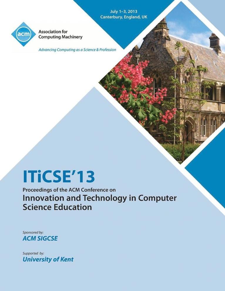 Iticse 13 Proceedings of the ACM Conference on Innovation and Technology in Computer Science Education 1