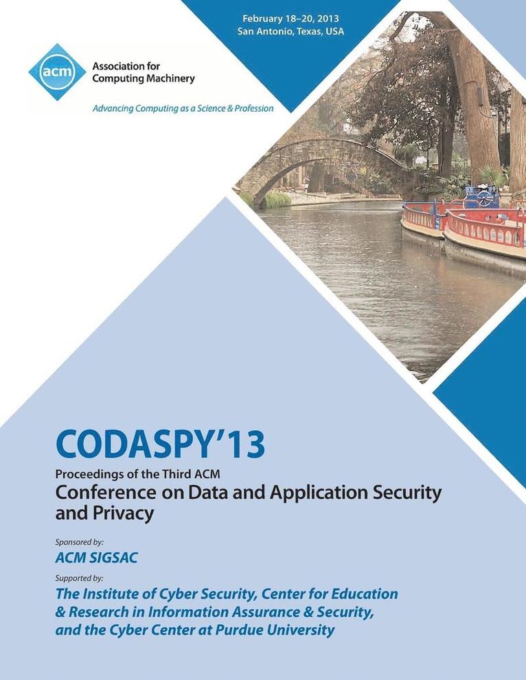 CODASPY 13 Proceedings of the Third ACM Conference on Data and Application Security and Privacy 1