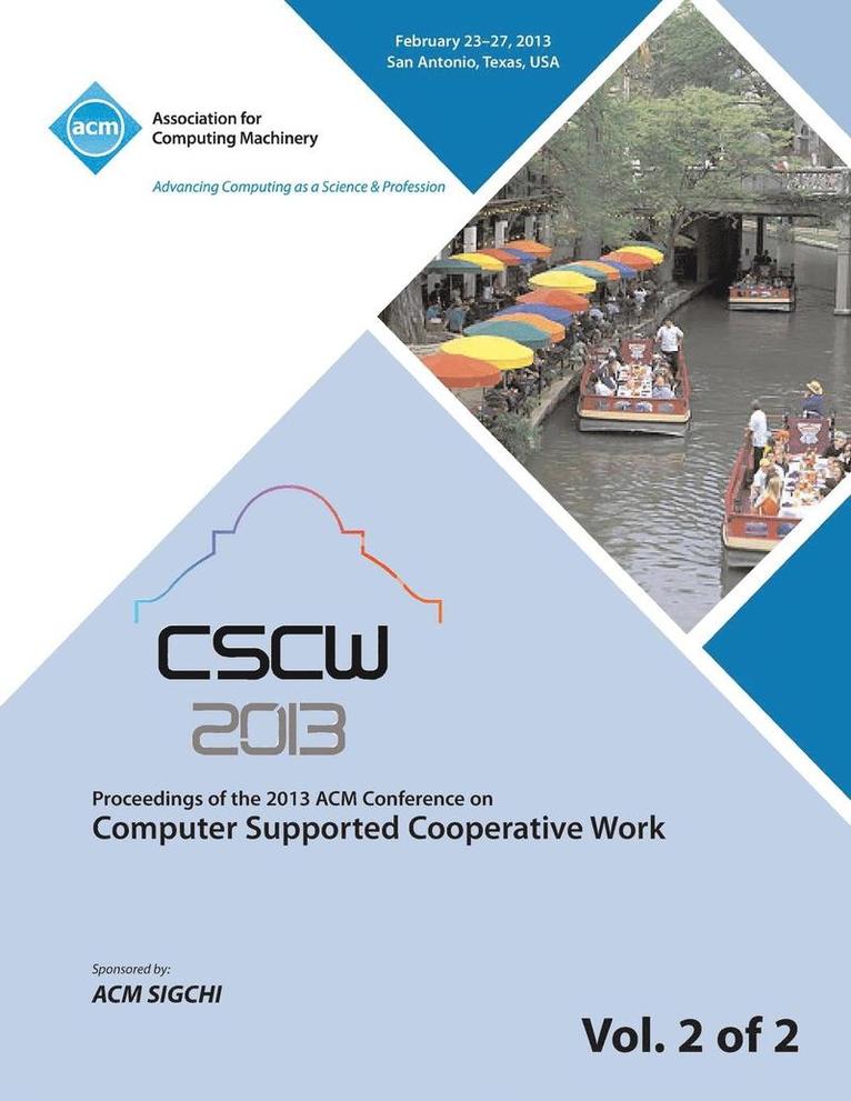 Cscw 13 Proceedings of the 2013 ACM Conference on Computer Supported Cooperative Work V 2 1