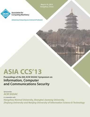 bokomslag ASIA CCS13 Proceedings of the 8th ACM SIGSAC Symposium on Information, Computer and Communications Security