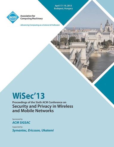 bokomslag WiSEC 13 Proceedings of the Sixth ACM Conference on Security and Privacy in Wireless and Mobile Networks