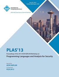 bokomslag PLAS 13 Proceedings of the 2013 ACM SIGPLAN Workshop on Programming Languages and Analysis for Security