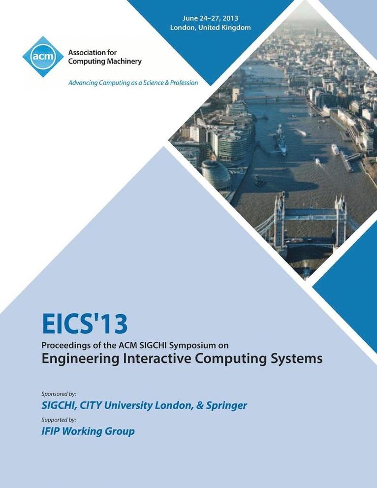 Eics 13 Proceedings of the ACM SIGCHI Symposium on Engineering Interactive Computing Systems 1