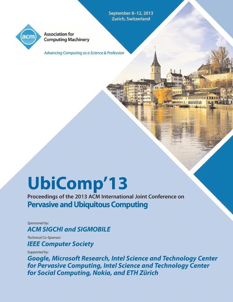 Ubicomp 13 Proceedings of the 2013 ACM International Joint Conference on Pervasive and Ubiquitous Computing 1