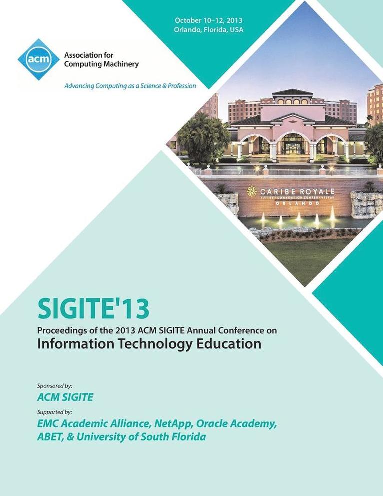 Sigite 13 Proceedings of the 2013 ACM Sigite Annual Conference on Information Technology Education 1