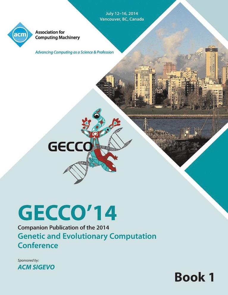 Companion GECCO 14 vol 1- Genetic and Evolutionary Computing Conference 1