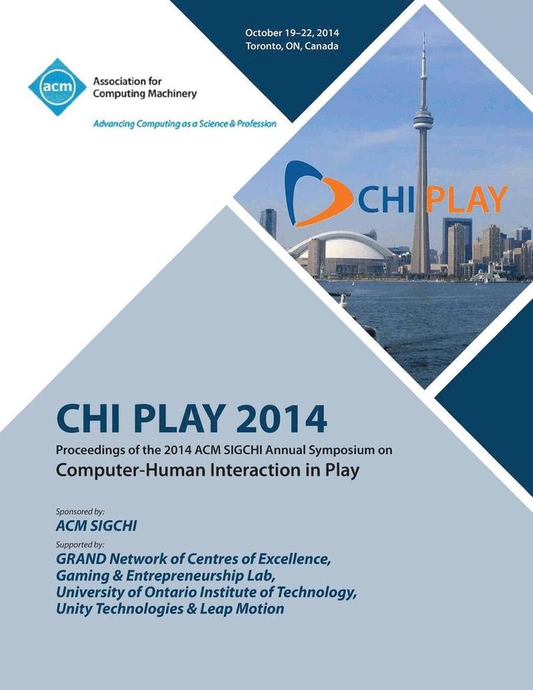 CHI PLAY 14, ACM SIGCHI Annual Symposium Computer-Human Interface in Play 1