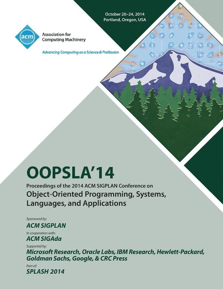 OOPSLA 14, 2014 ACM International Conference on Object Oriented Programming Systems, Languages and Applications 1