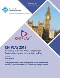 bokomslag CHI PLAY 15 ACM SIGCHI Annual Symposium on Computer - Human Intereaction in Play