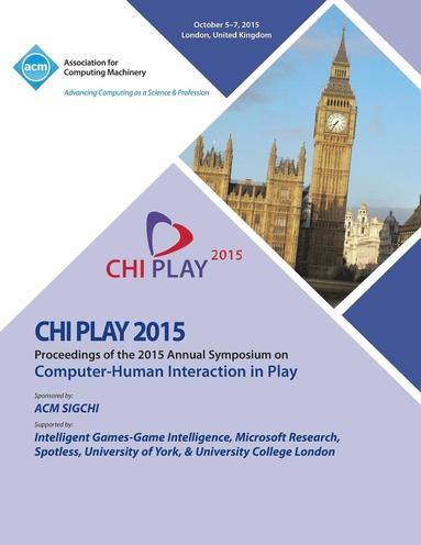 bokomslag CHI PLAY 15 ACM SIGCHI Annual Symposium on Computer - Human Intereaction in Play