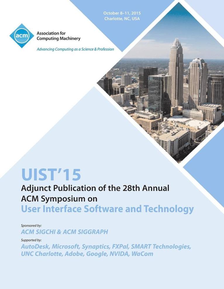 UIST 15 Adjunct to 28th ACM User Interface Software and Technology Symposium 1