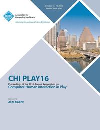 bokomslag CHI PLAY 16 Annual Symposium on Computer-Human Interface on Play