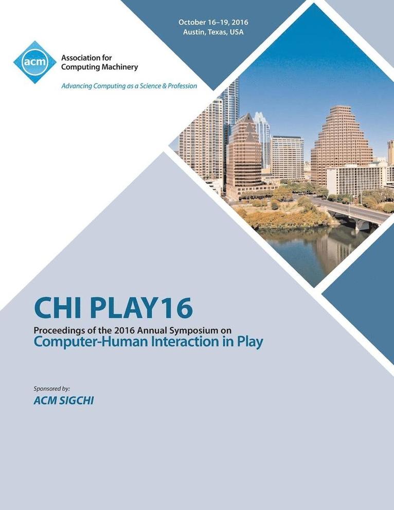 CHI PLAY 16 Annual Symposium on Computer-Human Interface on Play 1