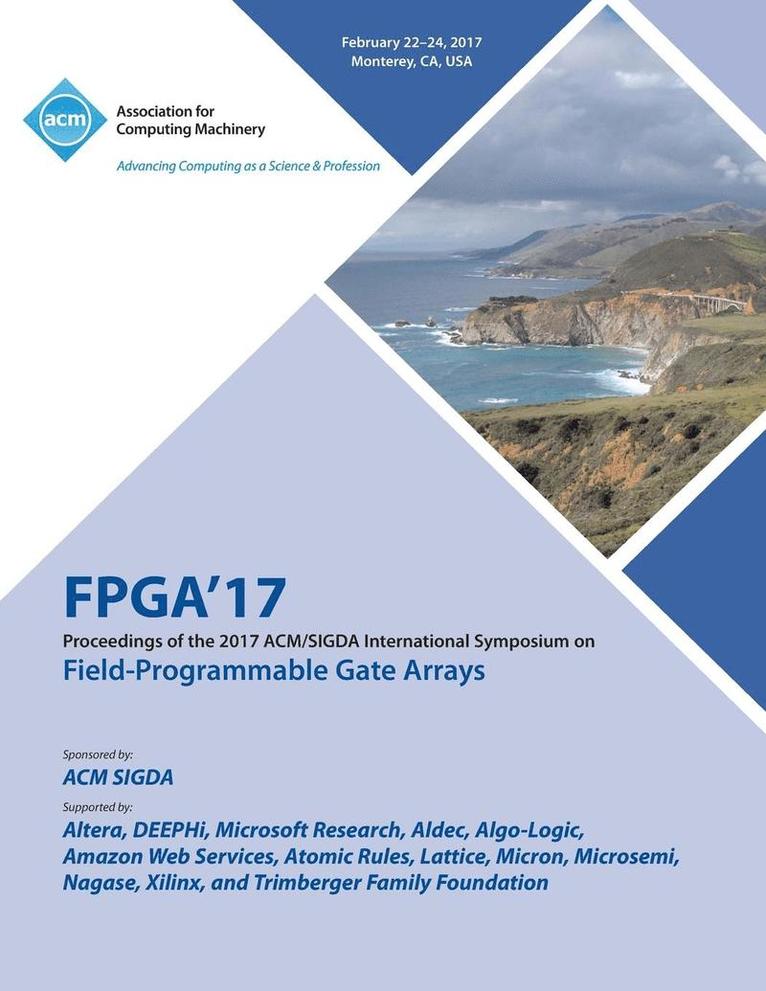 FPGA 17 The 2017 ACM/SIGDA International Symposium on Field-Programmable Gate Arrays 1