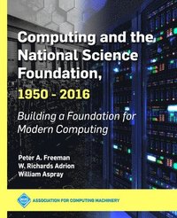 bokomslag Computing and the National Science Foundation, 1950-2016