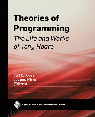 Cliff B. Jones, Jayadev Misra, Cliff B Jones - Theories of Programming, Inbunden