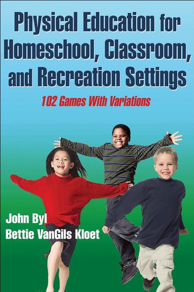 John Byl, Bettie VanGils Kloet - Physical Education for Homeschool, Classroom, and Recreation Settings, Häftad