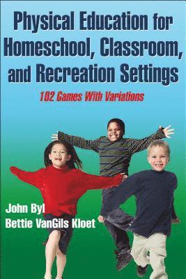 John Byl, Bettie VanGils Kloet, Bettie Vangils Kloet - Physical Education for Homeschool, Classroom, and Recreation Settings, Häftad