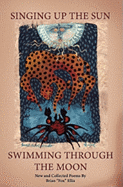 Brian "Fox" Ellis - Singing Up the Sun: Swimming Through the Moon, Häftad