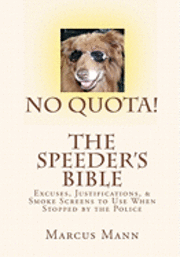 bokomslag No Quota! The Speeder's Bible: Over 100 Excuses, Justifications, and Smoke Screens to Use When Stopped by the Police
