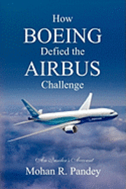 bokomslag How Boeing Defied the Airbus Challenge: An Insider's Account