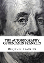 bokomslag The Autobiography of Benjamin Franklin: (Large Print Edition of Benjamin Franklin Autobiography)