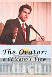 bokomslag The Orator: a Chicano's View