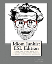 bokomslag Idiom Junkie: ESL Edition: Over 700 idioms that are essential for anyone trying to learn the English language