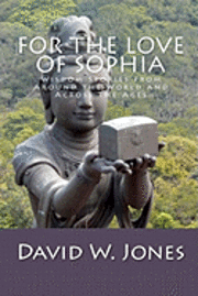 bokomslag For the Love of Sophia: Wisdom Stories from Around the World and Across the Ages
